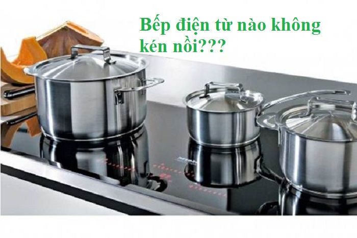 Cách để bếp từ nhập được tất cả các nồi